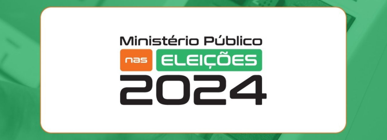 MINISTÉRIO PÚBLICO NAS ELEIÇÕES 2024